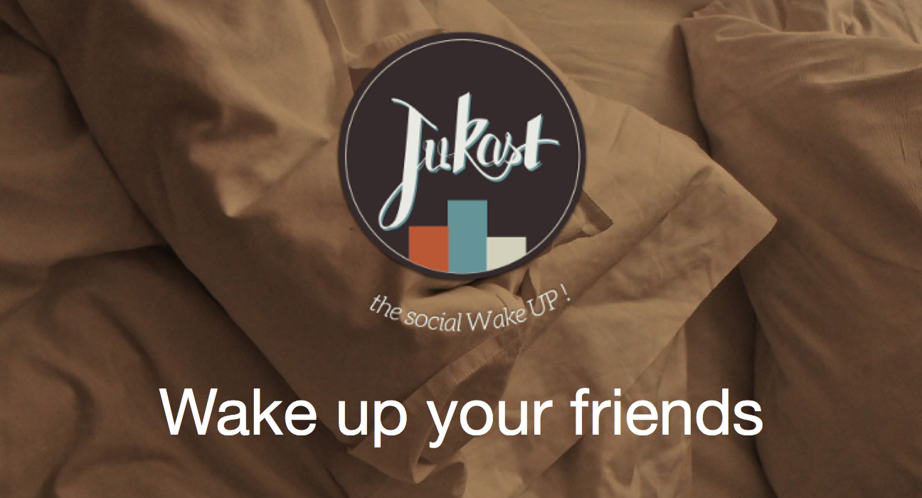jukast-wake up your friends